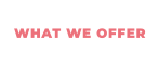 WHAT WE OFFER